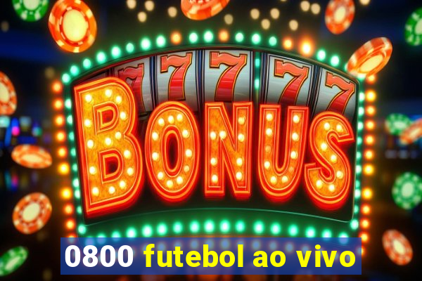 0800 futebol ao vivo